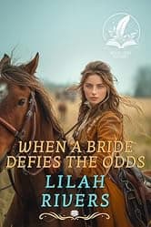 When a Bride Defies the Odds: An Inspirational Romance Novel (Love and Valor on the Frontier)